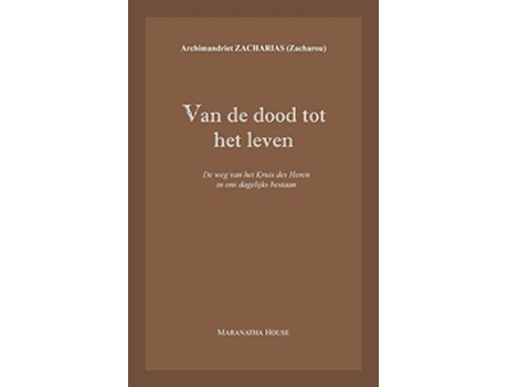 Livro Van de dood tot het leven De weg van het Kruis des Heren in ons dagelijks bestaan Dutch Edition de Archim Zacharias Zacharou (Holandês)