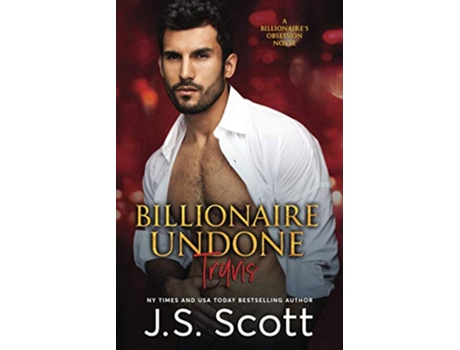 Livro Billionaire Undone The Billionaires Obsession Travis Volume 5 de J S Scott (Inglês)