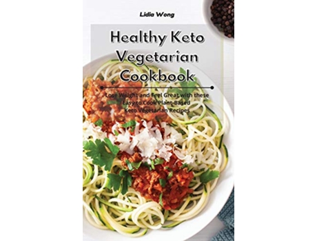 Livro Healthy Keto Vegetarian Cookbook Lose Weight and Feel Great with these Easy to Cook PlantBased Keto Vegetarian Recipes de Lidia Wong (Inglês)