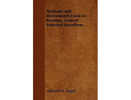 Livro Methods and Instruments Used in Brewing Control Selected Questions de Edward H Vogel (Inglês)