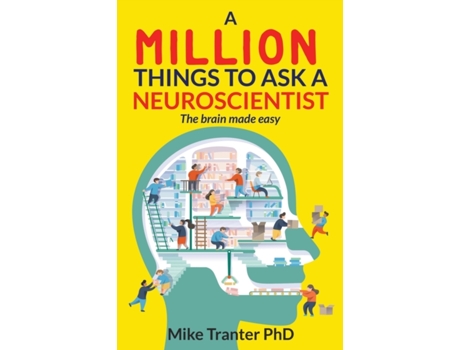 Livro A Million Things To Ask A Neuroscientist: The brain made easy Mike Tranter PhD, Jodi Barnard (Inglês)