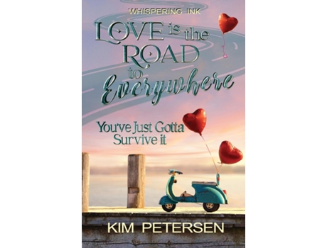 Livro Love Is The Road To Everywhere Youve Just Gotta Survive It De Kim Petersen (inglês)