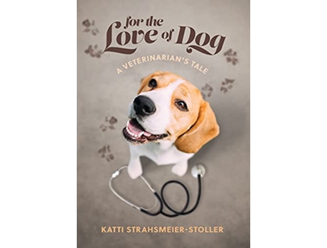 Livro For the Love of Dog de Katti StrahsmeierStoller (Inglês)