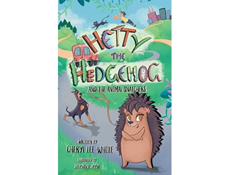 Livro Hetty the Hedgehog and the Animal Snatchers A Witty Animal Adventure Story for Children 7 11 years old de Cheryl LeeWhite (Inglês)