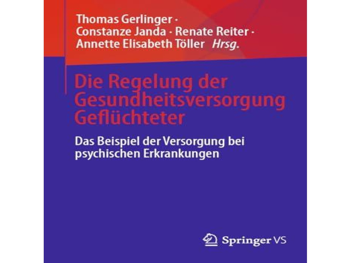 Livro Die Regelung der Gesundheitsversorgung Geflüchteter Das Beispiel der Versorgung bei psychischen Erkrankungen de Springer Nature BV (Alemão)