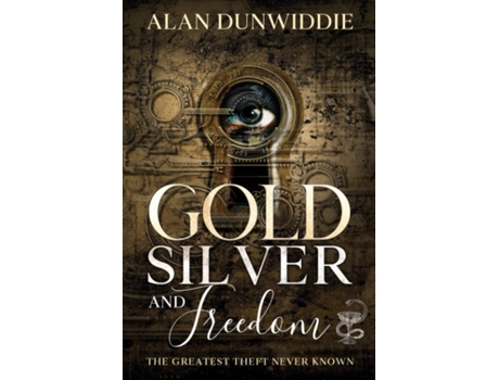 Livro Gold, Silver and Freedom de Mr Alan Dunwiddie (Inglês)