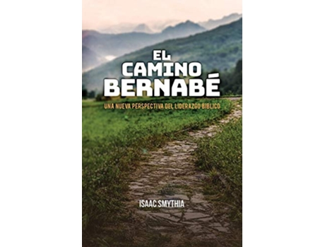 Livro El Camino Bernabé Una nueva perspectiva del liderazgo biblico Spanish Edition de Isaac Smythia (Espanhol)