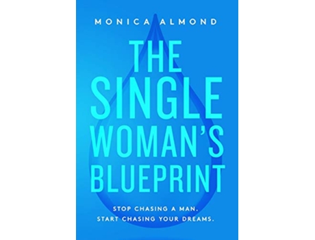 Livro The Single Womans Blueprint Stop Chasing a Man Start Chasing Your Dreams de Monica Almond (Inglês)