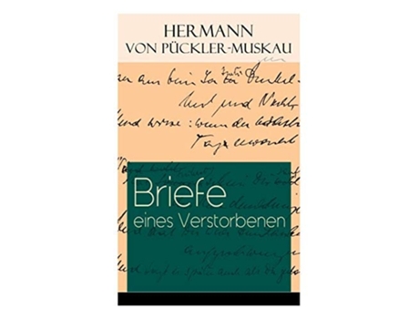 Livro Briefe Eines Verstorbenen Reisetagebuch Aus Deutschland, Holland, England, Wales, Irland Und Frankreich De Hermann Von Pückler-muskau (alemão)