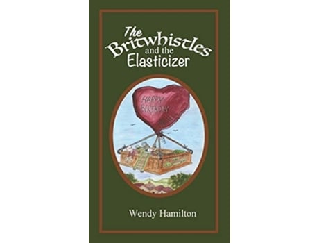 Livro Britwhistles And The Elastersizer De Wendy Hamilton (inglês - Capa Dura)
