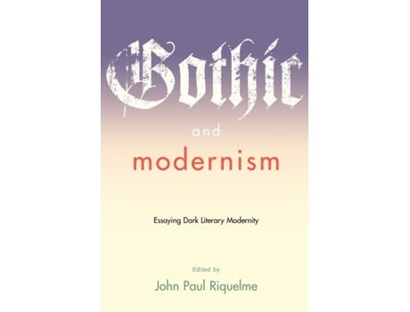 Livro Gothic And Modernism De John Paul Riquelme (inglês)