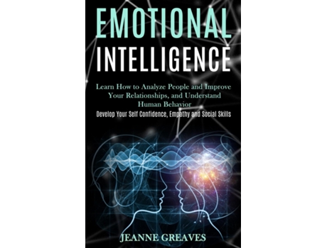 Livro Emotional Intelligence Learn How to Analyze People and Improve Your Relationships, and Understand Human Behavior de Jeanne Greaves (Inglês)