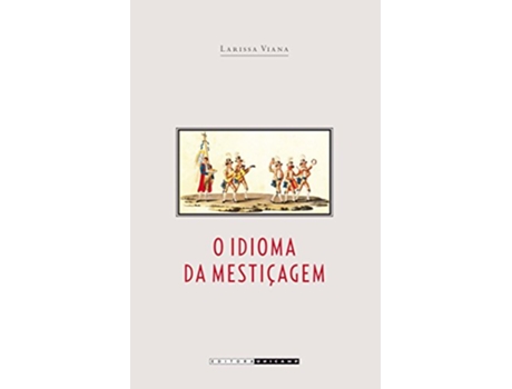 Livro O Idioma Da Mesticagem As Irmandades de Pardos Na America Portuguesa de Nildo Viana (Português do Brasil)