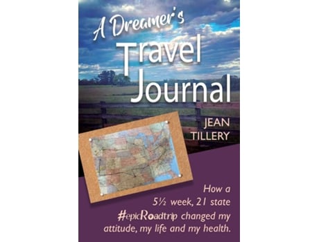 Livro A Dreamers Travel Journal How a 5 1/2 week, 22 state epicRoadtrip changed my attitude, my life and my health de Jean Tillery (Inglês)