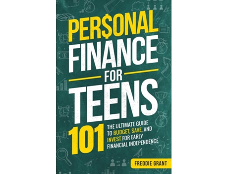 Livro Personal Finance for Teens 101 The Ultimate Guide to Budget, Save, Invest for Early Financial Independence de Freddie Grant (Inglês)