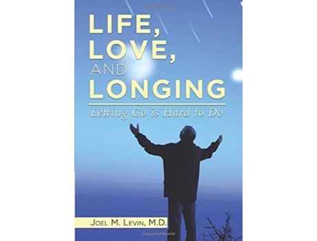 Livro LIFE LOVE AND LONGING Letting Go is Hard to Do de Joel M Levin (Inglês)