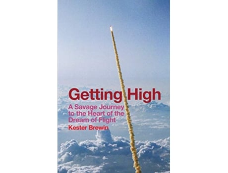 Livro Getting High A Savage Journey to the Heart of the Dream of Flight de Kester Brewin (Inglês)
