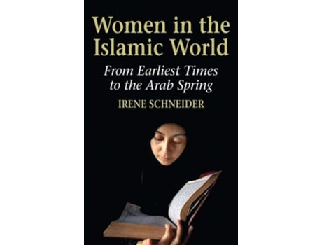 Livro Women In The Islamic World From Earliest Times To The Arab Spring De Irene Schneider (inglês - Capa Dura)