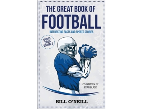 Livro The Great Book Of Football Interesting Facts And Sports Stories De Bill O'neill E Ryan Black (inglês)