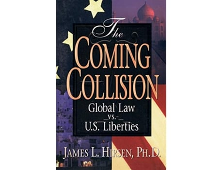 Livro The Coming Collision Global Law vs US Liberties de PhD James L Hirsen (Inglês)