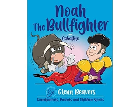 Livro Noah the Bullfighter and Caballito Grandparents Parents and Children de Glenn Beavers (Inglês)