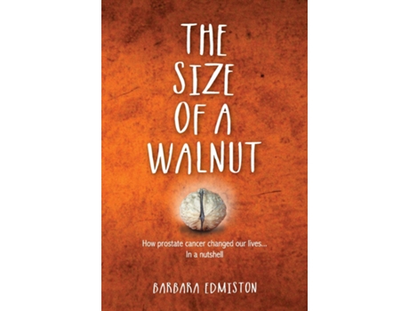Livro The Size Of A Walnut How Prostate Cancer Changed Our Lives - In A Nutshell De Barbara Edmiston (inglês)