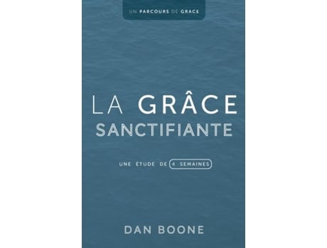 Livro La grâce sanctifiante Une étude de quatre semaines de DAN BOONE (Inglês)