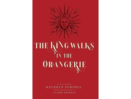 Livro The King Walks in the Orangerie The Ghost of Louis XIV Reflects on Life and Loves in Versailles de Kathryn Purnell (Inglês - Capa Dura)