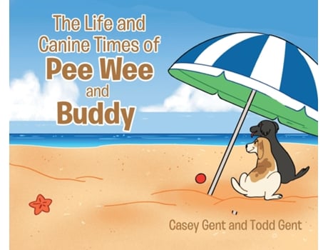Livro The Life and Canine Times of Pee Wee and Buddy de Casey Gent (Inglês)