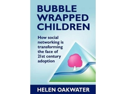 Livro Bubble Wrapped Children - How Social Networking is Transforming the Face of 21st Century Adoption de Helen Oakwater (Inglês)