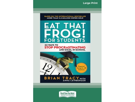 Livro Eat That Frog! For Students 22 Ways To Stop Procrastinating And Excel In School Standard Large Print 16 Pt Edition De Brian Tracy (inglês)