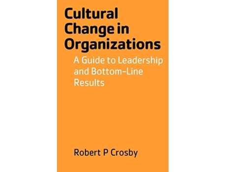 Livro Cultural Change in Organizations A Guide to Leadership and BottomLine Results de Robert P Crosby (Inglês)