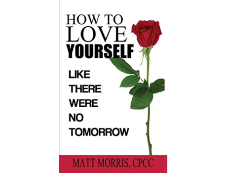 Livro How to Love Yourself Like There Were No Tomorrow de Matt Morris (Inglês)