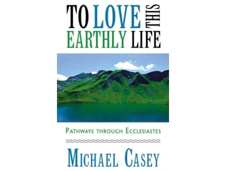 Livro To Love This Earthly Life de Michael Casey (Inglês)