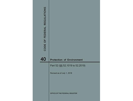 Livro Code of Federal Regulations Title 40, Protection of Environment, Parts 52 , 2018 de Nara (Inglês)