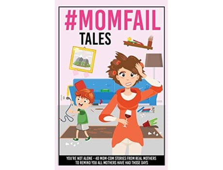 Livro MomFail Tales Youre Not Alone 40 Mom Com Stories from Real Mothers to Remind You All Mothers Have Had Those Days de Your Quirky Aunt (Inglês)