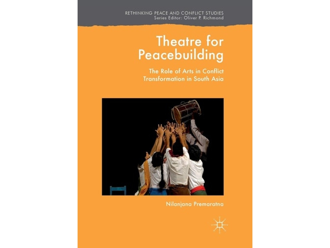 Livro Theatre For Peacebuilding The Role Of Arts In Conflict Transformation In South Asia De Nilanjana Premaratna (inglês)