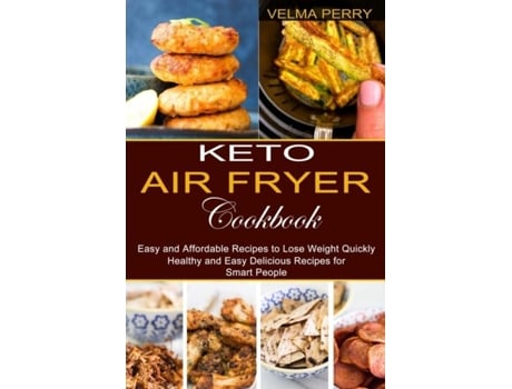 Livro Keto Air Fryer Cookbook Healthy And Easy Delicious Recipes For Smart People De Velma Perry (inglês)