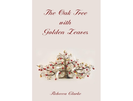 Livro The Oak Tree With Golden Leaves De Rebecca Clarke (inglês - Capa Dura)