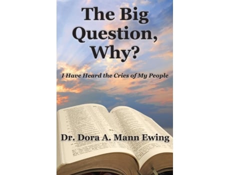 Livro The Big Question, Why? I Have Heard The Cries Of My People De Mann Ewing, Dora Et Al. (inglês)