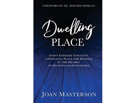 Livro Dwelling Place Gods endtime strategy a dwelling place for himself in the hearts of his sons and daughters de Joan Masterson (Inglês)