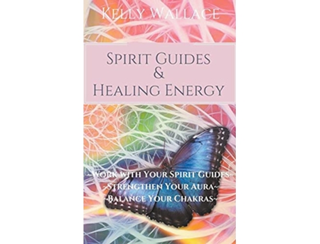 Livro Spirit Guides And Healing Energy de Kelly Wallace (Inglês)