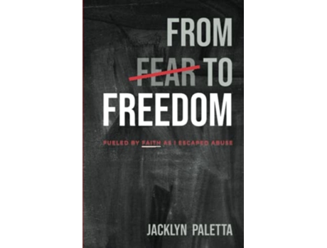 Livro From Fear to Freedom Fueled by Faith As I Escaped Abuse de Jacklyn Paletta (Inglês)
