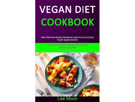 Livro Vegan Diet Cookbook High Protein Vegan Cookbook Healthy Amp Delicious Plant Based Recipes De Lee Moon (inglês)