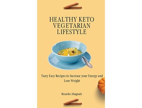 Livro Healthy Keto Vegetarian Lifestyle Tasty Easy Recipes to Increase your Energy and Lose Weight de Ricardo Abagnale (Inglês)