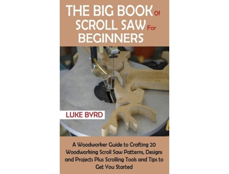 Livro The Big Book of Scroll Saw for Beginners de Luke Byrd (Inglês - Capa Dura)