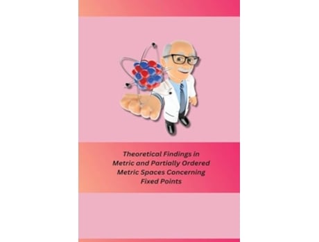 Livro Theoretical Findings in Metric and Partially Ordered Metric Spaces Concerning Fixed Points de Petwal Sudheer S (Inglês)