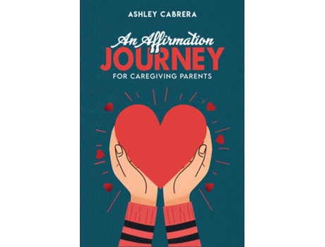 Livro AN AFFIRMATION JOURNEY FOR CAREGIVING PARENTS de ASHLEY CABRERA (Inglês)