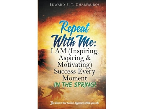 Livro Repeat With Me In The Spring! I Am Success Every Moment In The Spring! De Charfauros, Edward F T Et Al. (inglês)