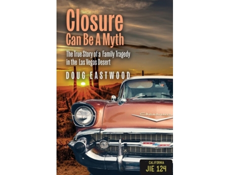 Livro Closure Can Be a Myth The True Story of a Family Tragedy in the Las Vegas Desert de Doug Eastwood (Inglês)